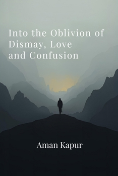 Paperback Into the Oblivion of Dismay, Love and Confusion Book