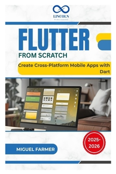 Flutter From Scratch: Create Cross-Platform Mobile Apps with Dart