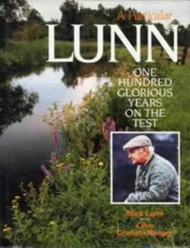 Hardcover A Particular Lunn: One Hundred Glorious Years on the Test (Fishing) Book