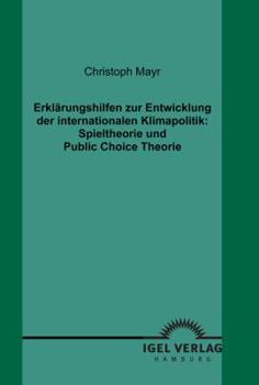 Paperback Erklärungshilfen zur Entwicklung der internationalen Klimapolitik: Spieltheorie und Public Choice Theorie [German] Book