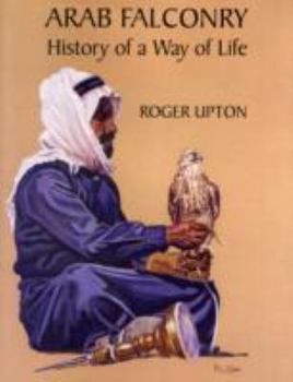 Hardcover Arab Falconry: History of a Way of Life by Roger Upton (2010-09-27) Book