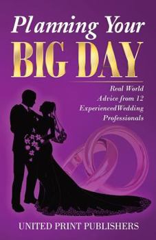 Paperback Planning Your Big Day: Real World Advice from 12 Experienced Wedding Professionals Book