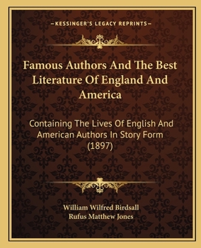 Paperback Famous Authors And The Best Literature Of England And America: Containing The Lives Of English And American Authors In Story Form (1897) Book
