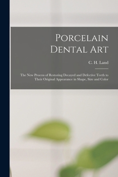 Paperback Porcelain Dental Art [microform]: the New Process of Restoring Decayed and Defective Teeth to Their Original Appearance in Shape, Size and Color Book