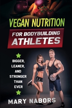 Paperback Vegan Nutrition for Bodybuilding Athletes: Bigger, Leaner, and Stronger Than Ever Book