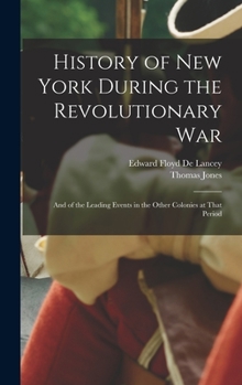 Hardcover History of New York During the Revolutionary War: And of the Leading Events in the Other Colonies at That Period Book
