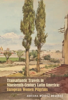 Paperback Transatlantic Travels in Nineteenth-Century Latin America: European Women Pilgrims Book