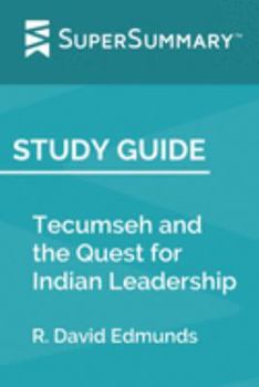 Study Guide: Tecumseh and the Quest for Indian Leadership by R. David Edmunds (SuperSummary)