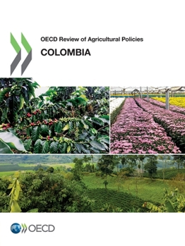 Oecd Review of Agricultural Policies: Colombia 2015