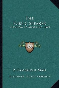 Paperback The Public Speaker: And How To Make One (1860) Book