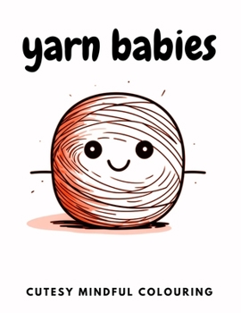 Paperback Yarn Babies: Cutesy Mindful Colouring for anxiety and stress relief Book