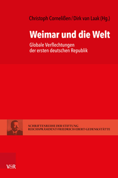 Hardcover Weimar Und Die Welt: Globale Verflechtungen Der Ersten Deutschen Republik [German] Book