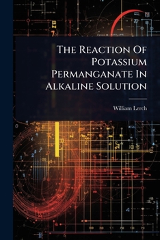 Paperback The Reaction Of Potassium Permanganate In Alkaline Solution Book