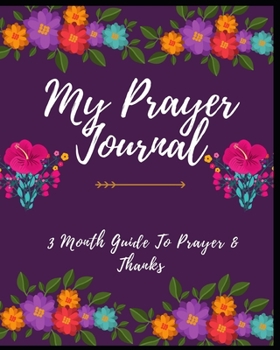 My Prayer Journal: 3 Month Guide To Prayer & Thanks: Prayer Journal Christian Bible Study Journal Notebook Diary