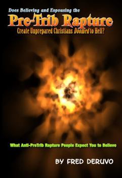Paperback Does Believing and Espousing the PreTrib Rapture: Create Unprepared Christians Doomed to Hell? Book