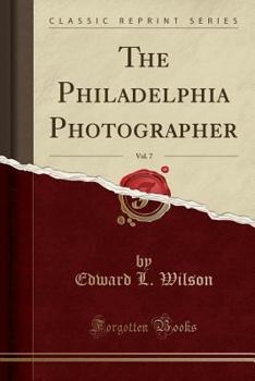 Paperback The Philadelphia Photographer, Vol. 7 (Classic Reprint) Book