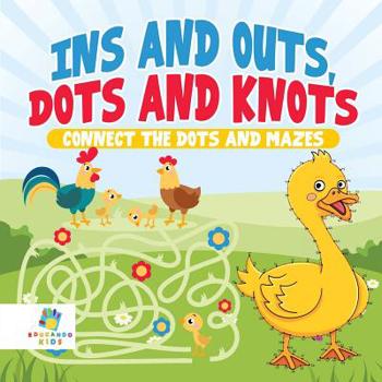 Paperback Ins and Outs, Dots and Knots Connect the Dots and Mazes Book