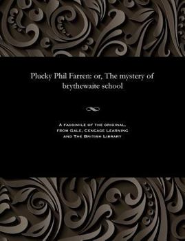 Paperback Plucky Phil Farren: Or, the Mystery of Brythewaite School Book