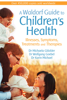 Paperback A Waldorf Guide to Children's Health: Illnesses, Symptoms, Treatments and Therapies Book