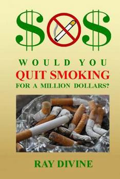 Paperback Would You Quit Smoking for a Million Dollars?: How to Quit Smoking to Become Wealthy, Not Just Healthy Book