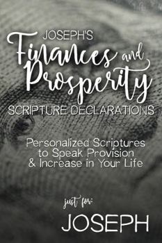 Paperback Joseph's Finances and Prosperity Scripture Declarations: Personalized Scriptures to Speak Provision & Increase in Your Life (Joseph's Personalized Scriptures Set) Book