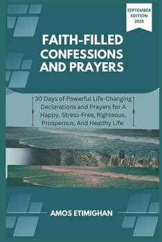 Faith-filled Confessions and Prayers September Edition 2025: 30 Days of Powerful Life-Changing Declarations and Prayers for A Happy, Stress-Free, ... women, teens girls, boys, and pregnant women)