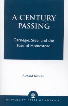 Paperback A Century Passing: Carnegie, Steel and the Fate of Homestead Book