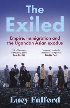 The Exiled: Empire, Immigration and the Ugandan Asian Exodus
