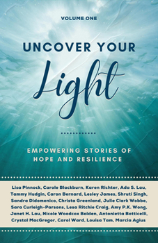 Paperback Uncover Your Light: Volume 1: Empowering Stories of Hope and Resilience Volume 1 Book