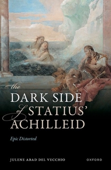 Hardcover The Dark Side of Statius' Achilleid: Epic Distorted Book