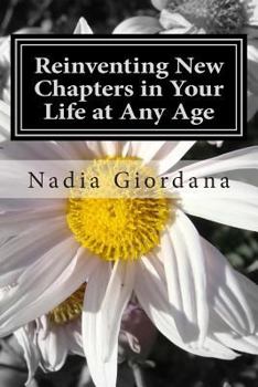 Paperback Reinventing New Chapters in Your Life at Any Age: 7 Steps to Making It Happen Book