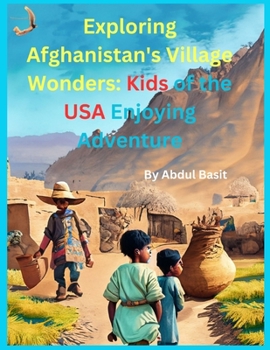 Paperback Exploring Afghanistan's Village Wonders: Kids of the USA Enjoying Adventure Book