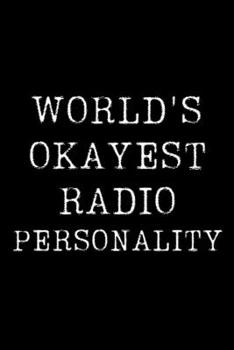 Paperback World's Okayest Radio Personality: Blank Lined Journal For Taking Notes, Journaling, Funny Gift, Gag Gift For Coworker or Family Member Book