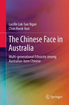 Hardcover The Chinese Face in Australia: Multi-Generational Ethnicity Among Australian-Born Chinese Book