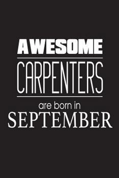 Paperback Awesome Carpenters Are Born In September: Novelty Carpentry Handyman Birthday Gift Notebook Book