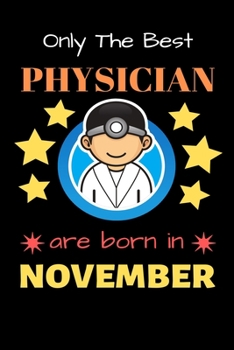 Paperback Only The Best Physician Are Born in November: Blank Line Notebook for Physician Funny Gift Notebook for Man and Women Book