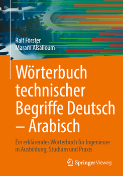 Paperback Wörterbuch Technischer Begriffe Deutsch - Arabisch: Ein Erklärendes Wörterbuch Für Ingenieure in Ausbildung, Studium Und PRAXIS [German] Book