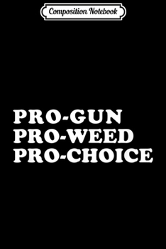 Paperback Composition Notebook: Pro-Gun Pro-Weed Pro-Choice Journal/Notebook Blank Lined Ruled 6x9 100 Pages Book