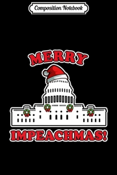 Composition Notebook: Merry Impeachmas Trump Impeachment House Christmas Present Premium  Journal/Notebook Blank Lined Ruled 6x9 100 Pages