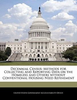 Paperback Decennial Census: Methods for Collecting and Reporting Data on the Homeless and Others Without Conventional Housing Need Refinement Book