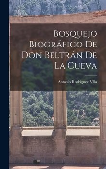 Hardcover Bosquejo Biográfico de Don Beltrán de la Cueva Book