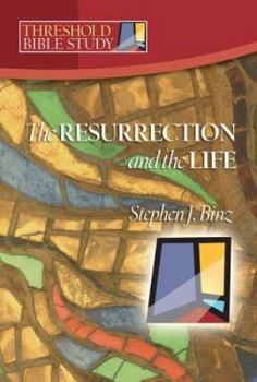 Threshold Bible Study: The Resurrection and the Life (Threshold Bible Study) - Book  of the Threshold Bible Study