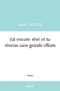 Paperback J'ai encore rêvé et tu rêveras sans grands efforts [French] Book