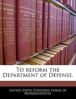 To reform the Department of Defense.
