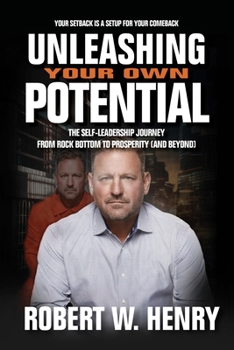 Paperback UNLEASHING YOUR OWN POTENTIAL: THE SELF-LEADERSHIP JOURNEY FROM ROCK BOTTOM TO PROSPERITY (AND BEYOND) Book