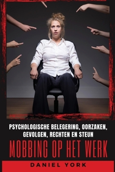 Paperback Mobbing op het werk: Psychologische belegering, Oorzaken, Gevolgen, Rechten en Steun [Dutch] Book