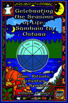 Paperback Celebrating the Seasons of Life: Samhain to Ostara: Lore, Rituals, Activities, and Symbols Book