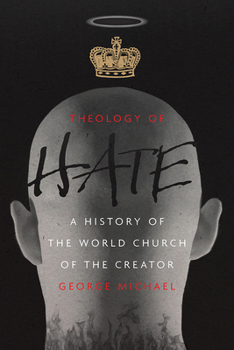 Theology of Hate: A History of the World Church of the Creator