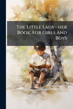Paperback The Little Lady--her Book, For Girls And Boys Book