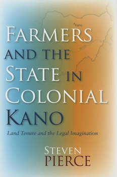 Hardcover Farmers and the State in Colonial Kano: Land Tenure and the Legal Imagination Book